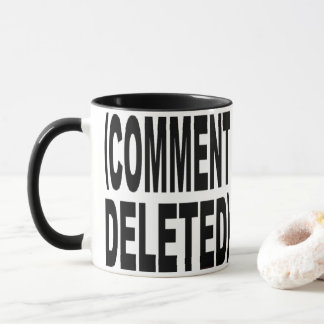 COMMENT DELETED MUG