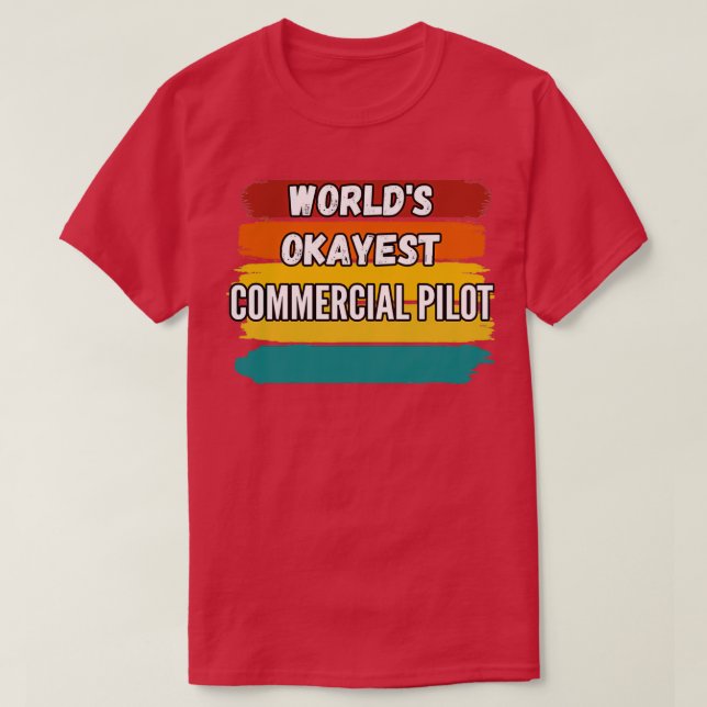Commercial Pilot Gifts Worlds Okayest Commercial P T-Shirt (Design Front)