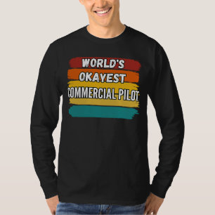 Commercial Pilot , World's Okayest Commercial Pilo T-Shirt