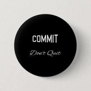 Commit Dont Quit Motivational Novelty 6 Cm Round Badge