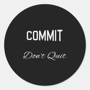 Commit Dont Quit Motivational Novelty Classic Round Sticker