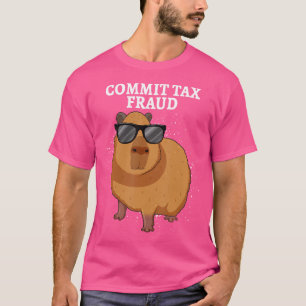 Commit Tax Fraud Capybara T-Shirt