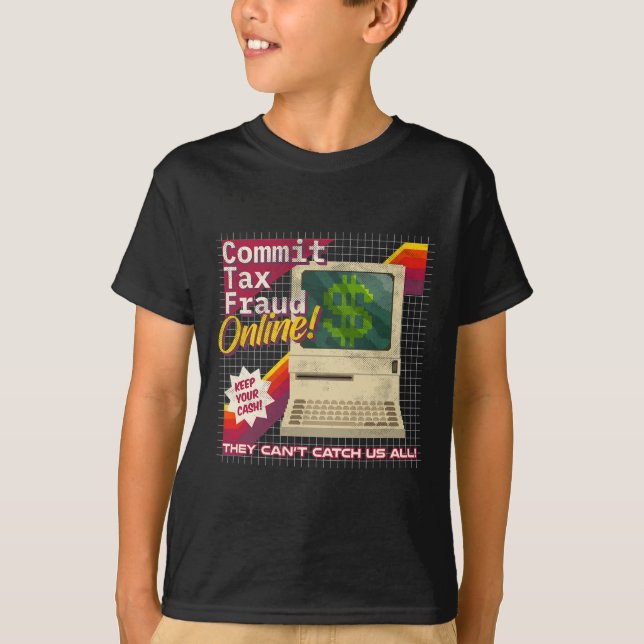 Commit Tax Fraud Online! Distressed Retro Video Ga T-Shirt (Front)