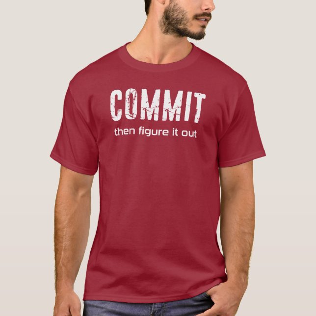 Commit Then Figure It Out T-Shirt (Front)