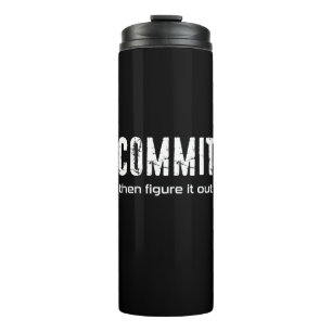 Commit Then Figure It Out Thermal Tumbler
