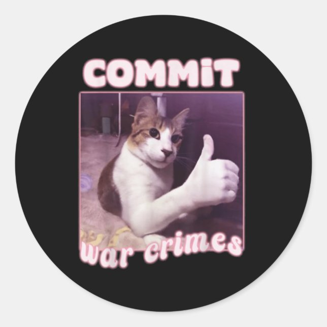 Commit War Crimes Funny Cat Meme  Classic Round Sticker (Front)