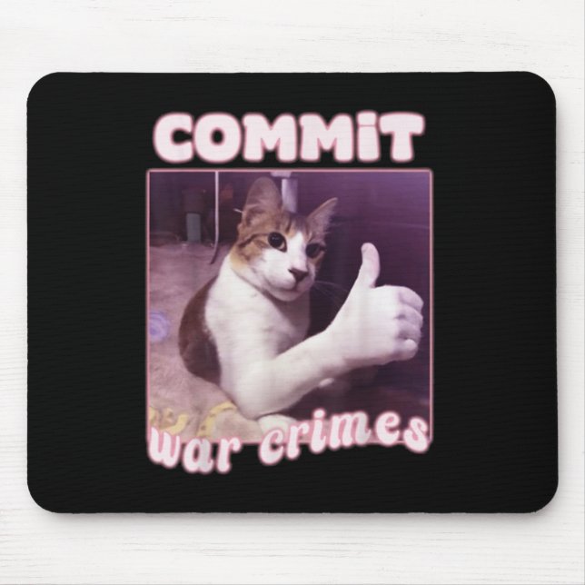 Commit War Crimes Funny Cat Meme  Mouse Mat (Front)