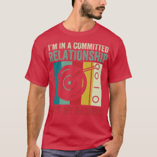 Committed Relationship with my Records Funny LP Vi T-Shirt
