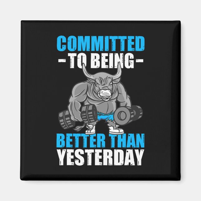 Committed To Being Better Gym Funny Bodybuilding  Magnet (Front)