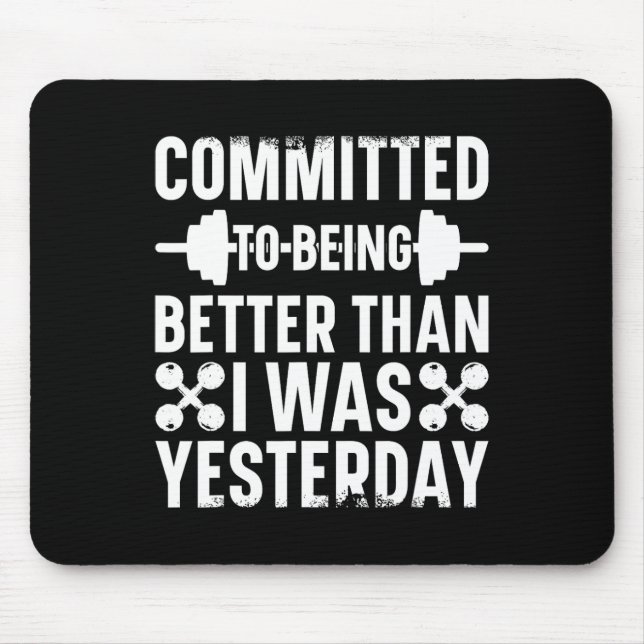 Committed To Being Better Than I Was Yesterday Bod Mouse Mat (Front)