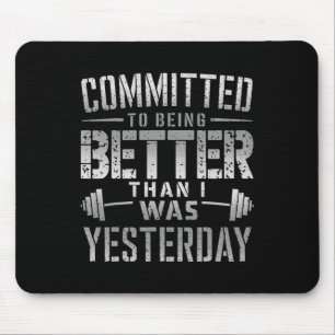Committed To Being Better Than I Was Yesterday Tee Mouse Mat
