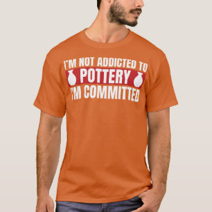 Committed To Pottery Funny Potter Clay T-Shirt