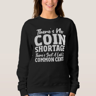 Common Cents Coin Collecting Numismatist Coin Co Sweatshirt