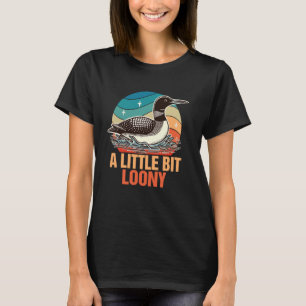 Common Loon Bird Lover Bird Watching A Little Bit  T-Shirt