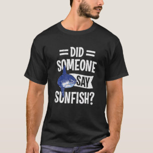 Common Mola Did Someone Say Sunfish T-Shirt