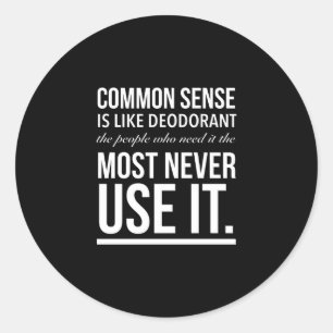 Common sense is like deodorant funny quote white.p classic round sticker