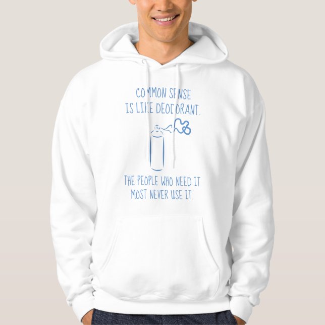 Common Sense Is Like Deodorant Hoodie (Front)