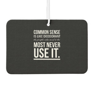 Common sense is like deodorant, the people car air freshener