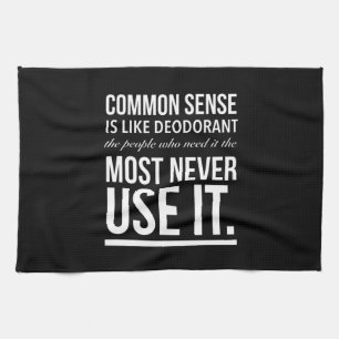Common sense is like deodorant, the people tea towel