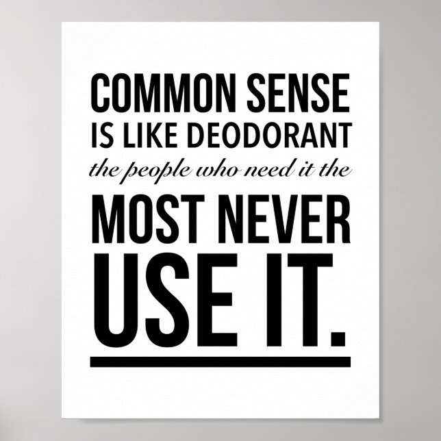 Common sense is like deodorant, the people who nee poster (Front)