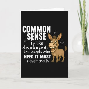 Common Sense Is Like Deodorant The People Who Need Card