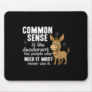Common Sense Is Like Deodorant The People Who Need Mouse Mat