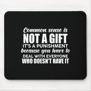 Common Sense Is Not A Gift It's A Punishment Funny Mouse Mat
