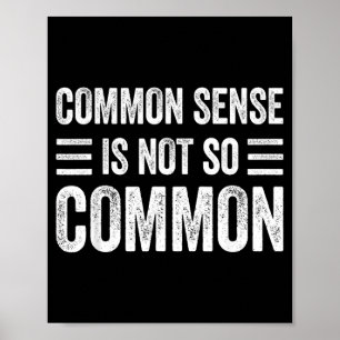 Common Sense Is Not Common Sarcastic Saying Ironic Poster