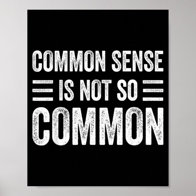 Common Sense Is Not Common Sarcastic Saying Ironic Poster (Front)