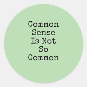 Common Sense Is Not So Common Classic Round Sticker