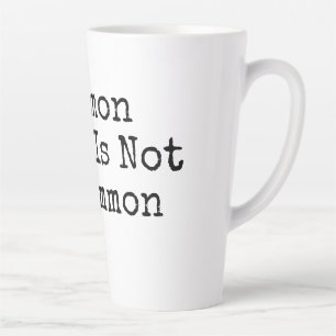 Common Sense Is Not So Common Latte Mug