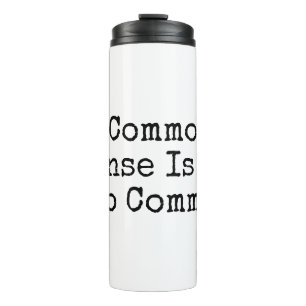 Common Sense Is Not So Common Thermal Tumbler
