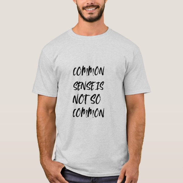 "Common Sense Is Not So Common" Witty T-Shirt (Front)