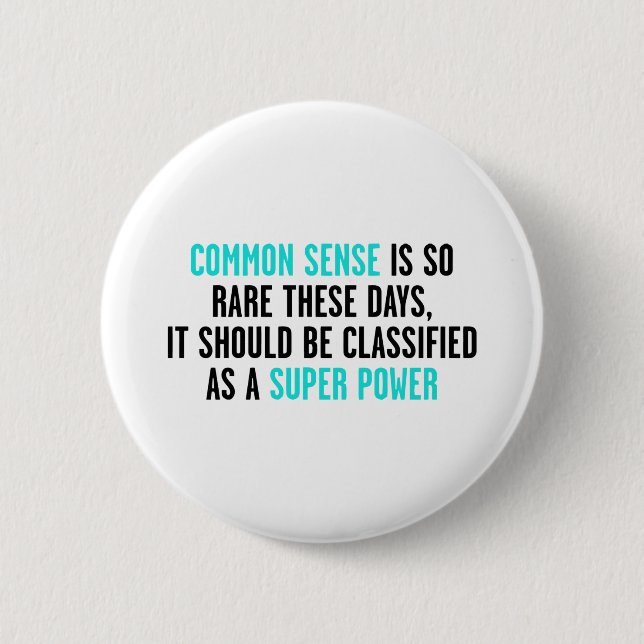 COMMON SENSE IS SO RARE THESE DAYS 6 CM ROUND BADGE (Front)