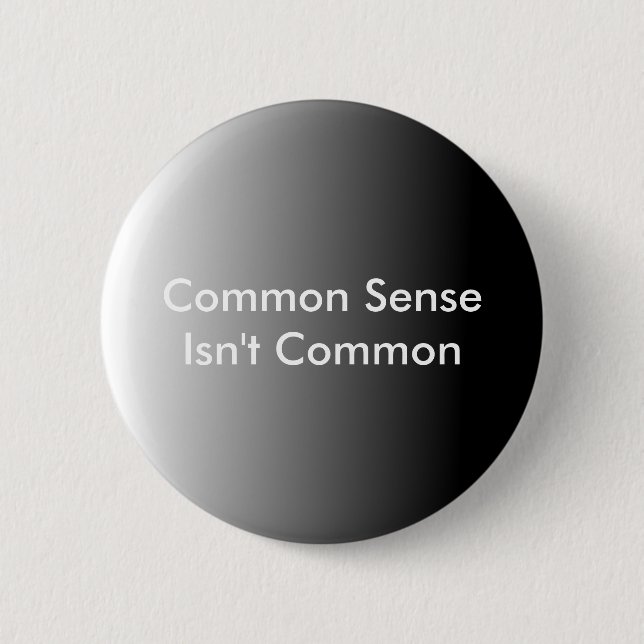 Common Sense Isn't Common 6 Cm Round Badge (Front)