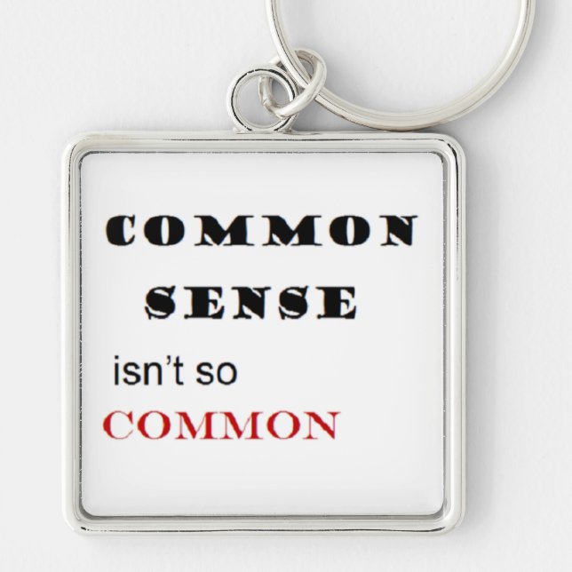 "Common Sense Isn't So Common" Key Chain (Front)