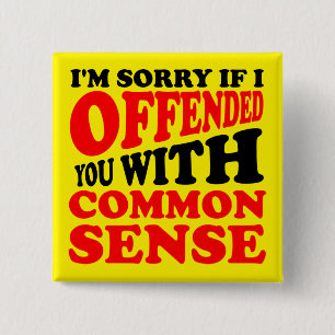 Common Sense Offended You Funny Button Badge Pin
