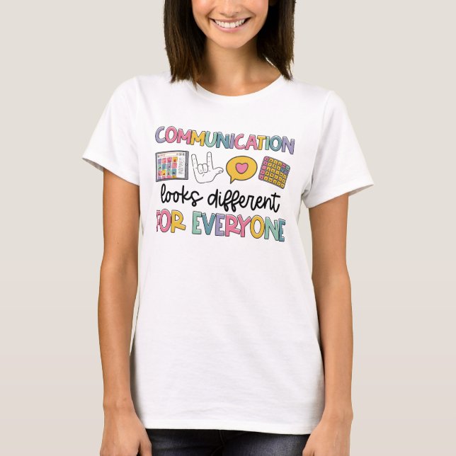 Communication Looks Different For Everyone Speech  T-Shirt (Front)