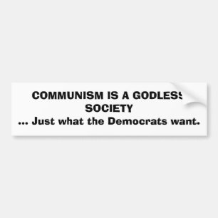 COMMUNISM IS A GODLESS SOCIETY... Just what the... Bumper Sticker
