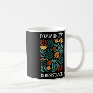 Community Is Resistance Coffee Mug