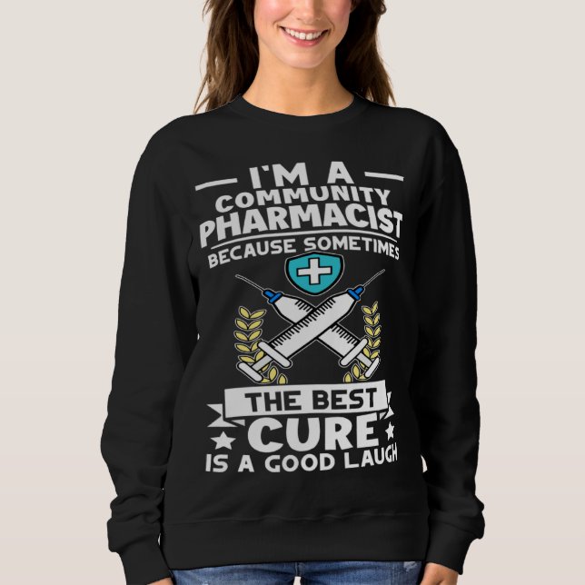 Community Pharmacist Best Cure Is A Good Laugh Sweatshirt (Front)