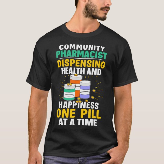 Community Pharmacist Happiness One Pill At A Time T-Shirt (Front)