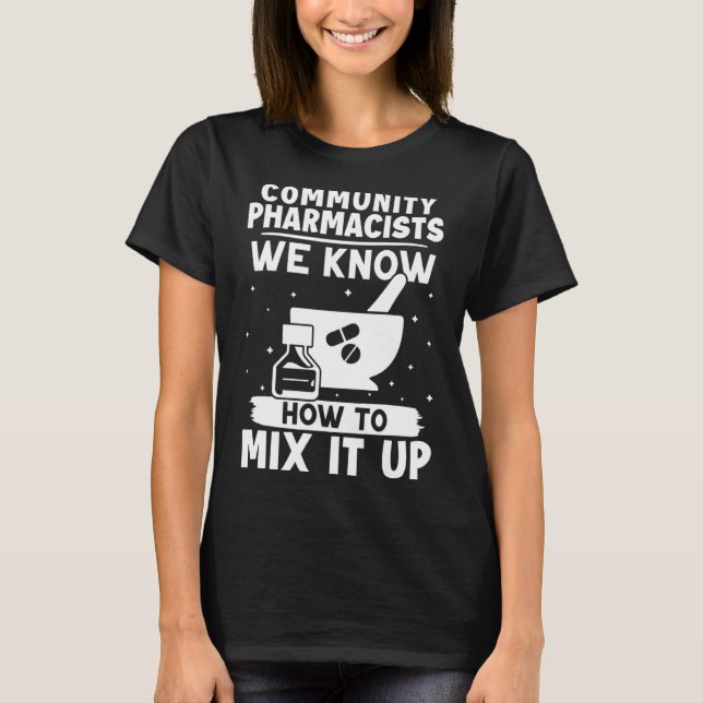 Community Pharmacists We Know How To Mix It Up T-Shirt (Front)