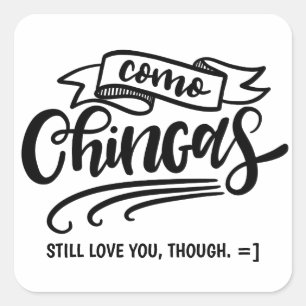 Como Chingas, Still Love You Though Square Sticker