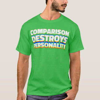 Comparison Destroys Personality Ingenious Motivati T-Shirt