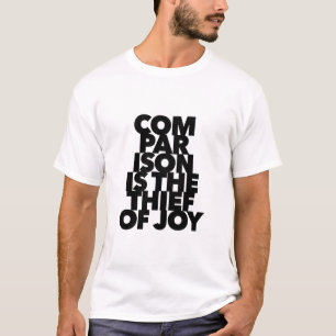 Comparison Is The Thief Of Joy quote be yourself  T-Shirt