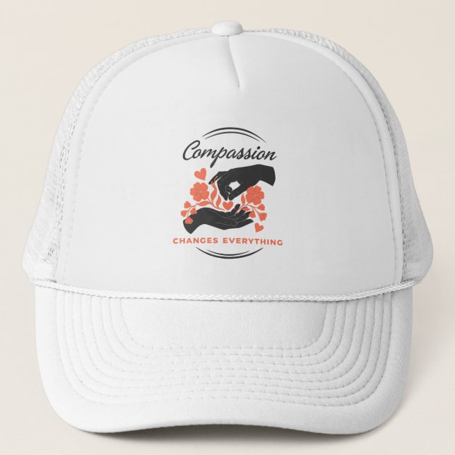 Compassion Changes Everything Inspirational Trucker Hat (Front)