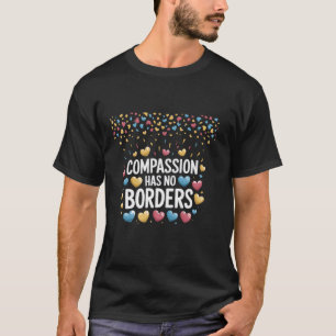 Compassion Has No Borders Heartful Expression T-Shirt