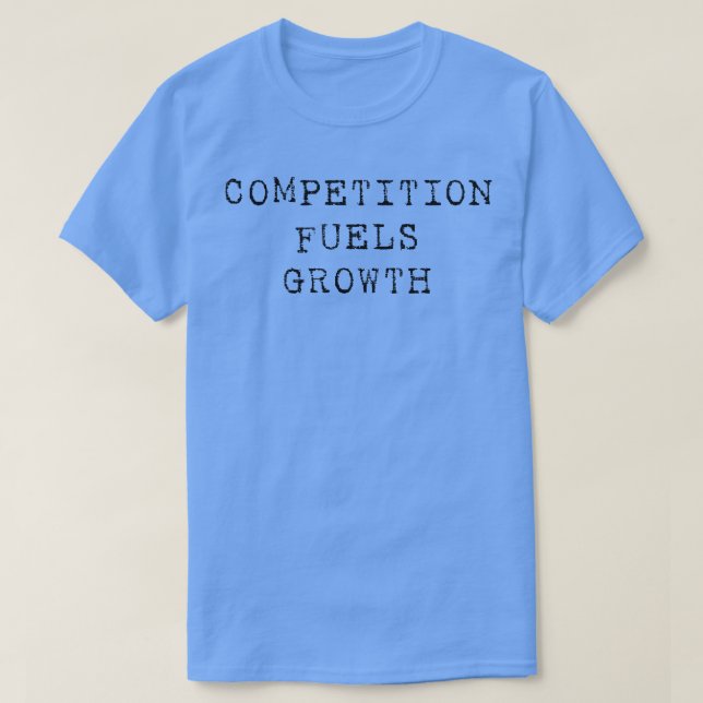 Competition fuels growth 3 T-Shirt (Design Front)
