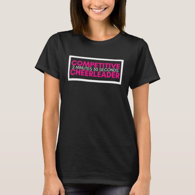 Competitive Cheerleader 2 Minutes 30 Seconds Cheer T-Shirt (Front)